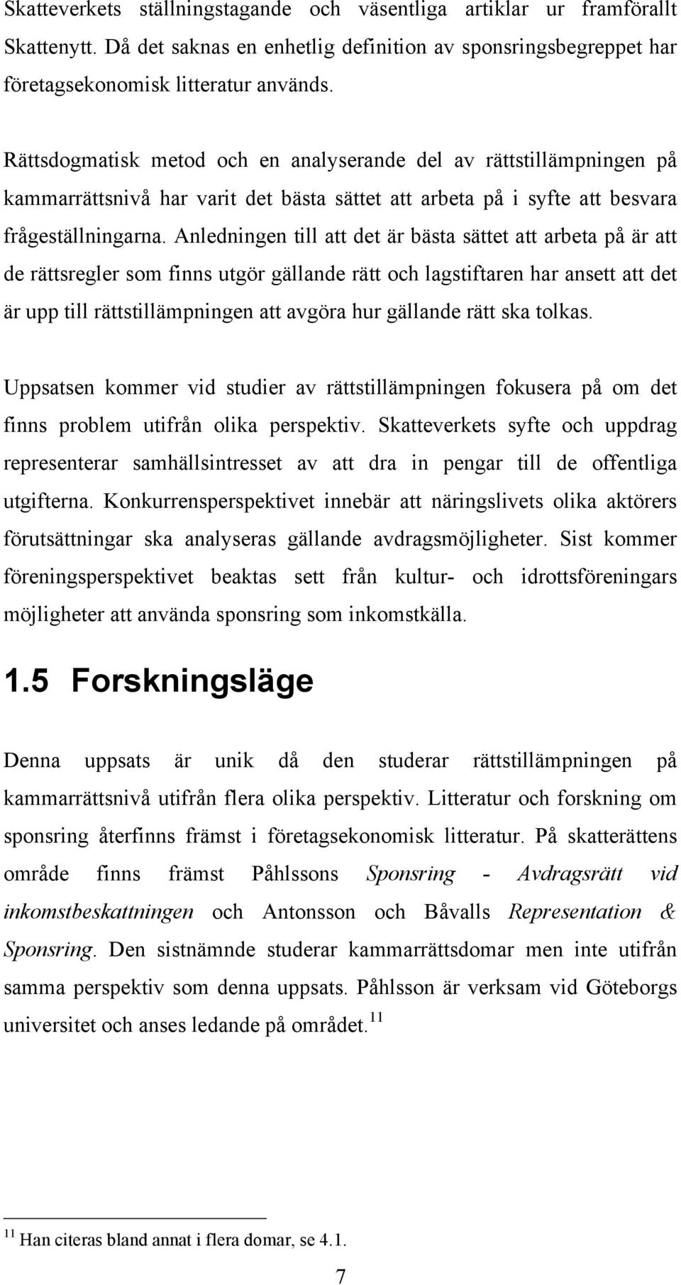 Anledningen till att det är bästa sättet att arbeta på är att de rättsregler som finns utgör gällande rätt och lagstiftaren har ansett att det är upp till rättstillämpningen att avgöra hur gällande