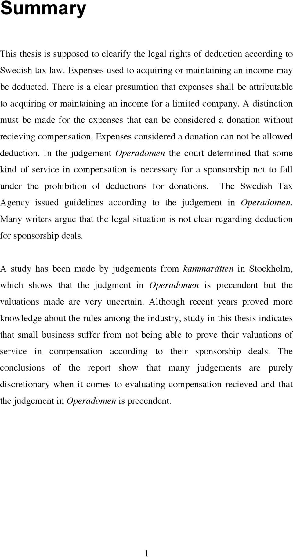 A distinction must be made for the expenses that can be considered a donation without recieving compensation. Expenses considered a donation can not be allowed deduction.