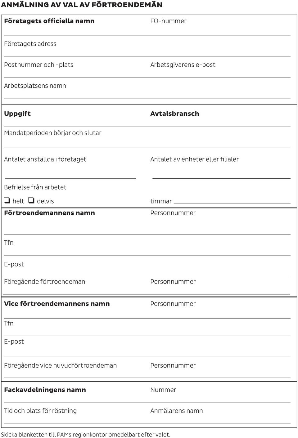 timmar Förtroendemannens namn Personnummer Tfn E-post Föregående förtroendeman Personnummer Vice förtroendemannens namn Personnummer Tfn E-post Föregående