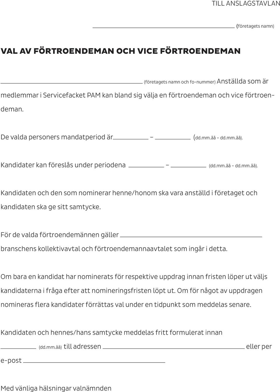 För de valda förtroendemännen gäller branschens kollektivavtal och förtroendemannaavtalet som ingår i detta.