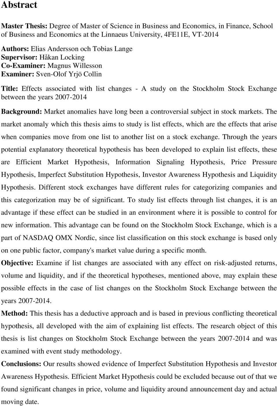 years 2007-2014 Background: Market anomalies have long been a controversial subject in stock markets.