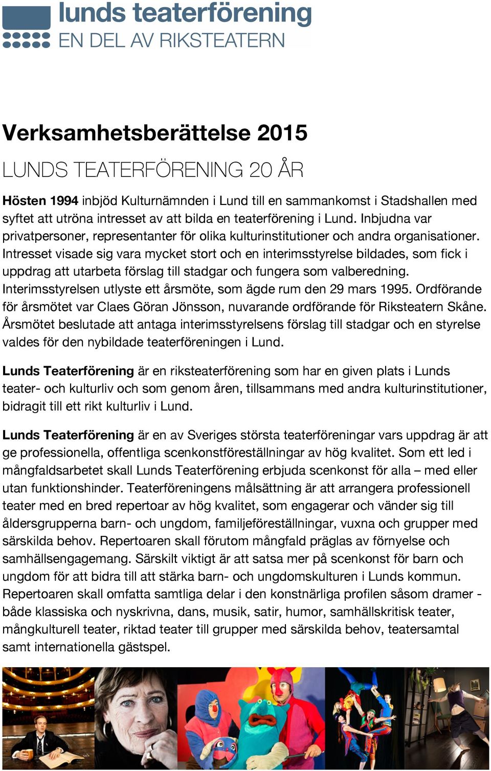 Intresset visade sig vara mycket stort och en interimsstyrelse bildades, som fick i uppdrag att utarbeta förslag till stadgar och fungera som valberedning.