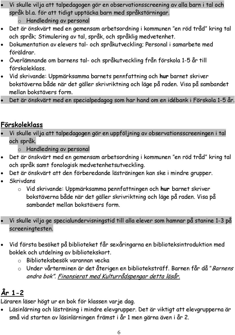 Dokumentation av elevers tal- och språkutveckling; Personal i samarbete med föräldrar. Överlämnande om barnens tal- och språkutveckling från förskola 1-5 år till förskoleklass.