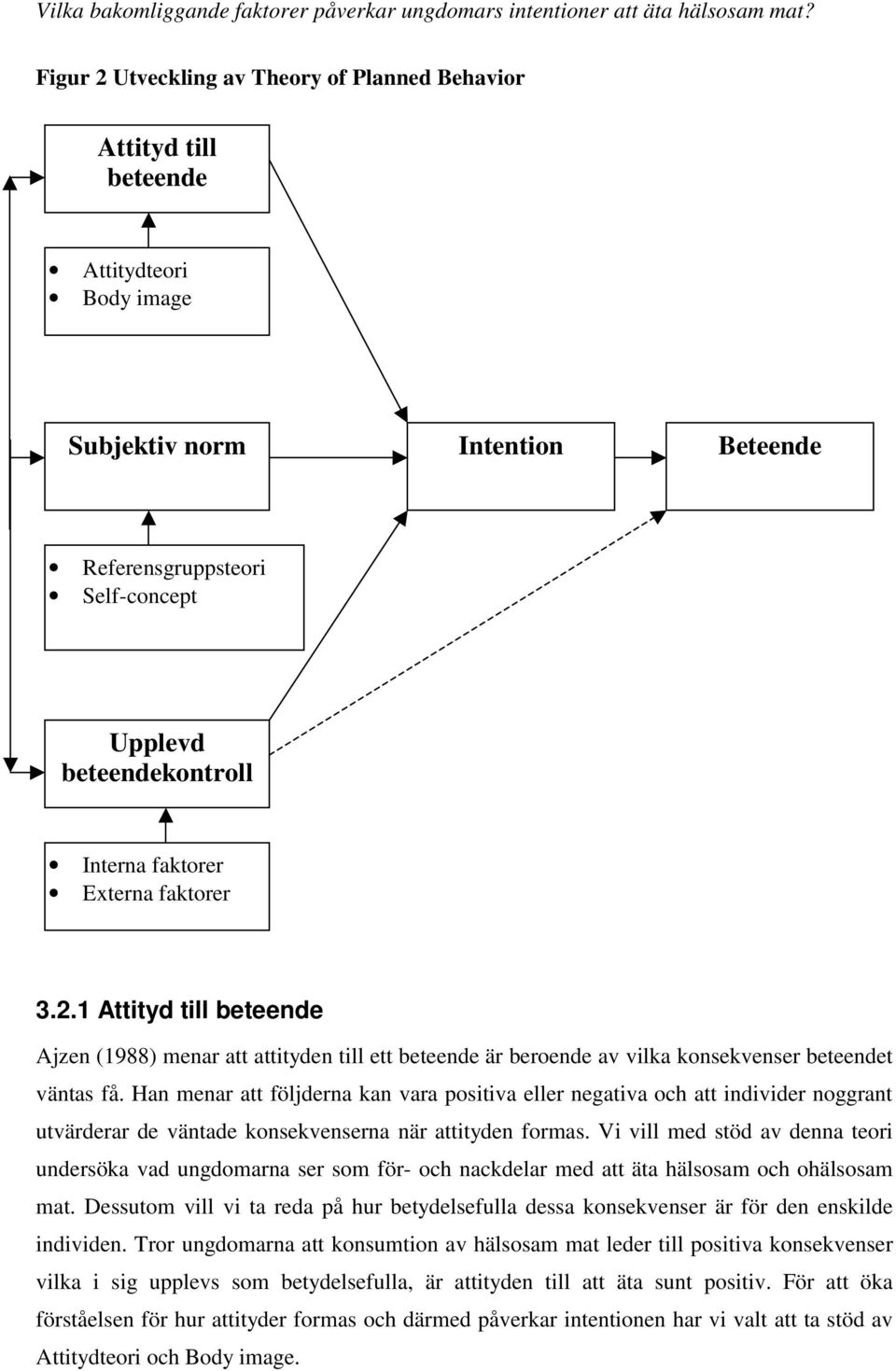 Han menar att följderna kan vara positiva eller negativa och att individer noggrant utvärderar de väntade konsekvenserna när attityden formas.