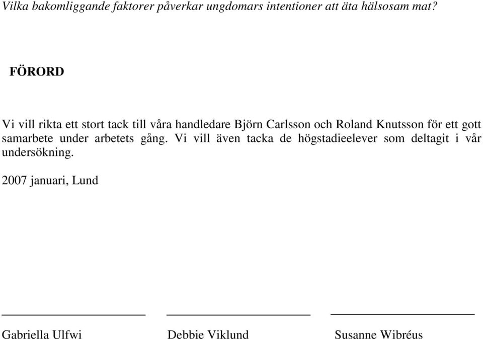 gång. Vi vill även tacka de högstadieelever som deltagit i vår