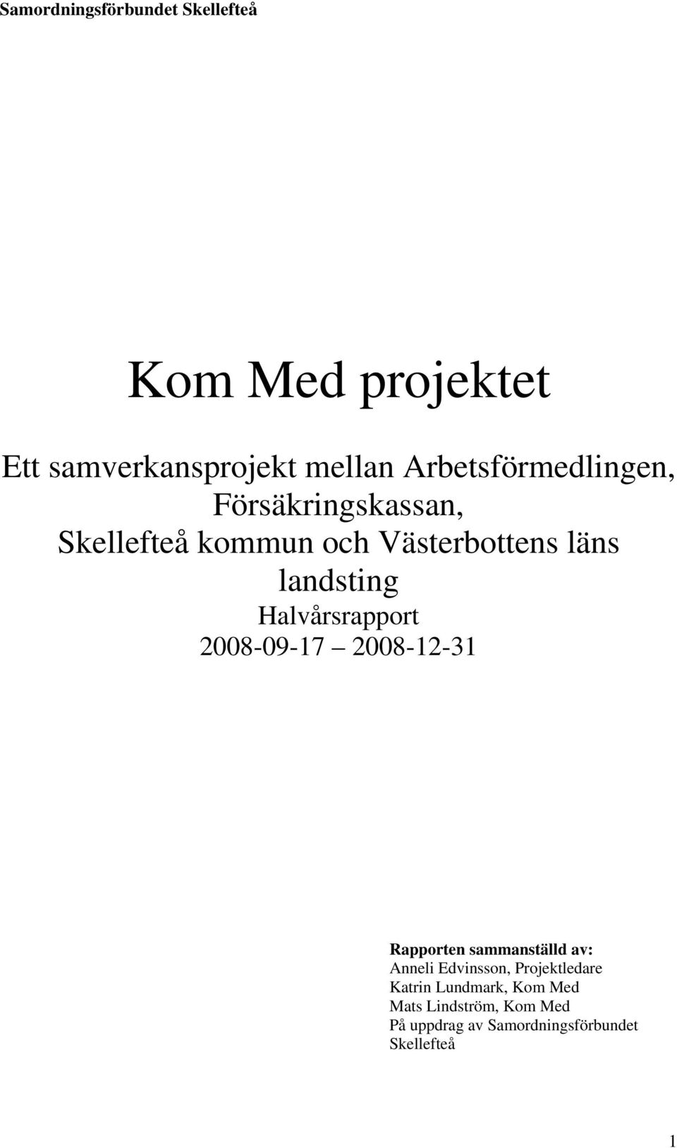 Halvårsrapport 2008-09-17 2008-12-31 Rapporten sammanställd av: Anneli Edvinsson,