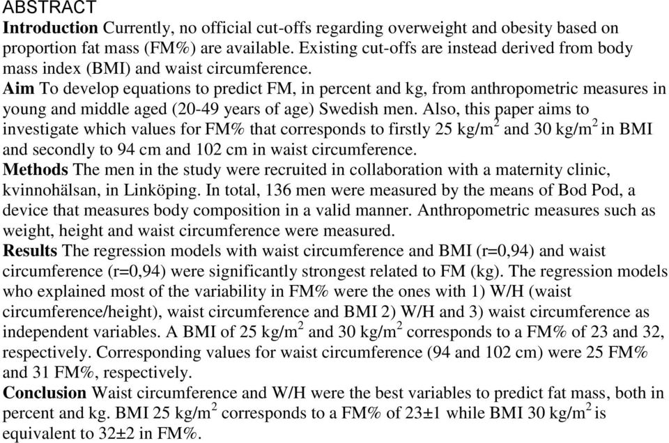 Aim To develop equations to predict FM, in percent and kg, from anthropometric measures in young and middle aged (20-49 years of age) Swedish men.