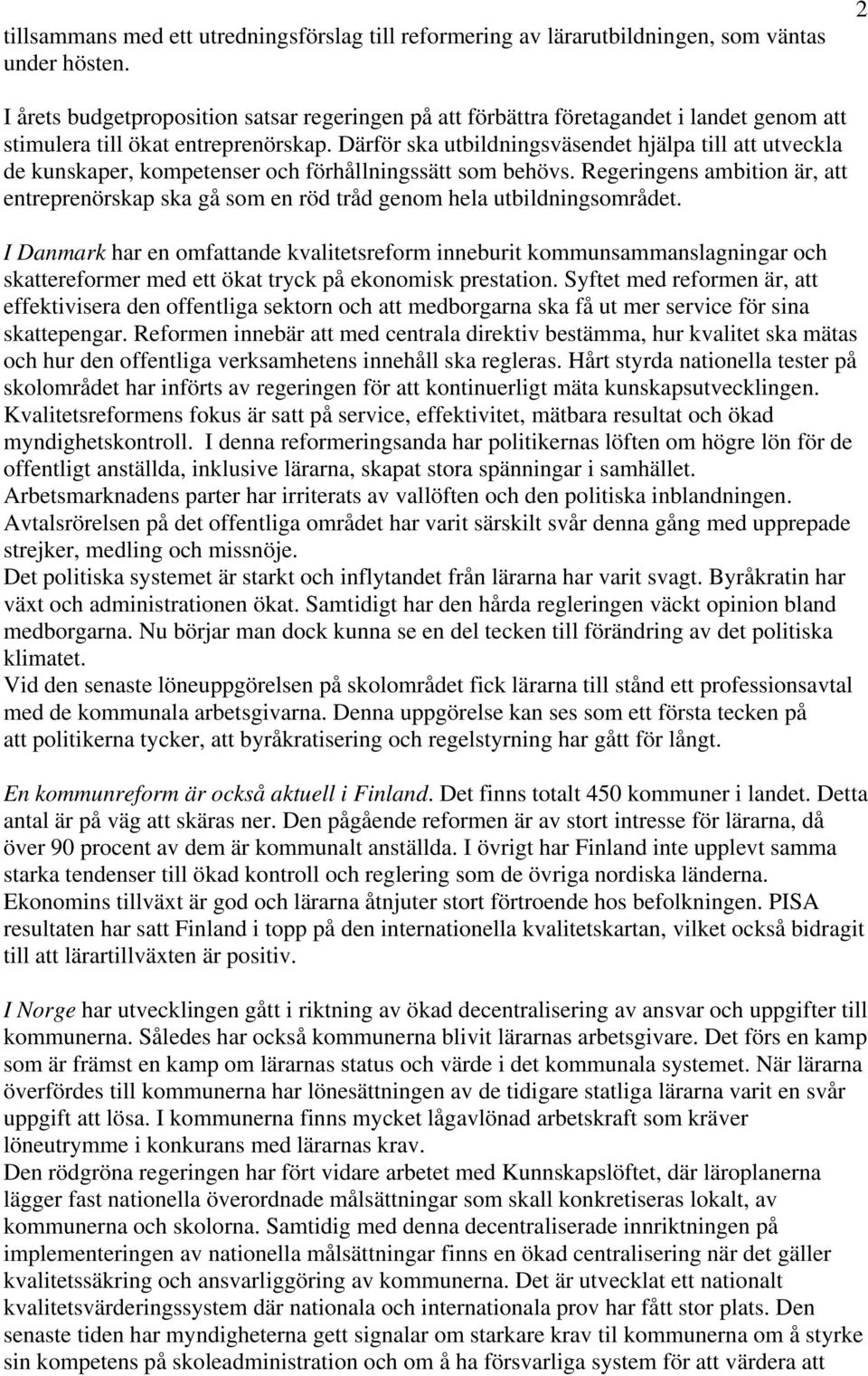 Därför ska utbildningsväsendet hjälpa till att utveckla de kunskaper, kompetenser och förhållningssätt som behövs.