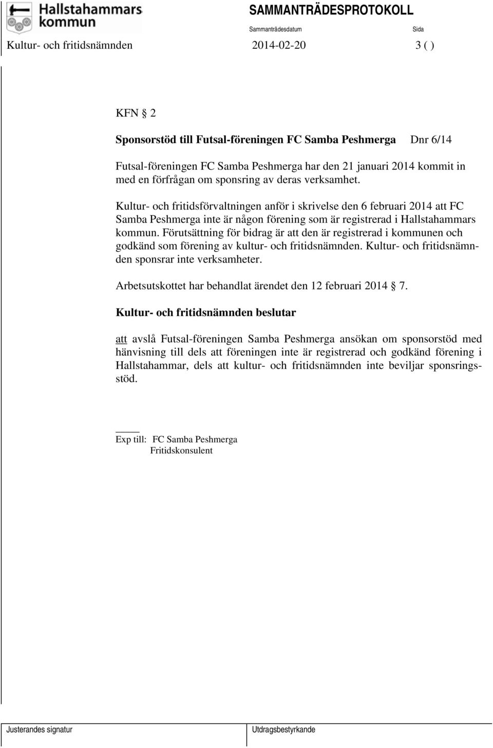 Kultur- och fritidsförvaltningen anför i skrivelse den 6 februari 2014 att FC Samba Peshmerga inte är någon förening som är registrerad i Hallstahammars kommun.