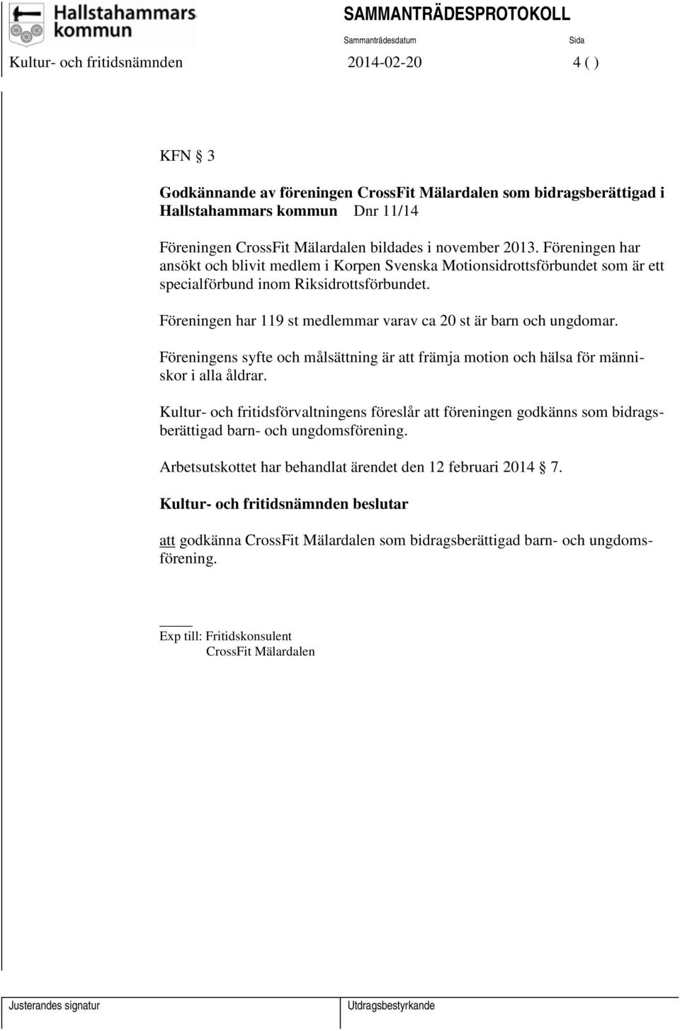 Föreningen har 119 st medlemmar varav ca 20 st är barn och ungdomar. Föreningens syfte och målsättning är att främja motion och hälsa för människor i alla åldrar.