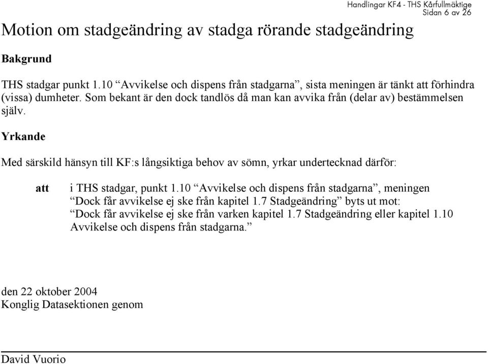 Yrkande Med särskild hänsyn till KF:s långsiktiga behov av sömn, yrkar undertecknad därför: Handlingar KF4 - THS Kårfullmäktige Sidan 6 av 26 att i THS stadgar, punkt 1.