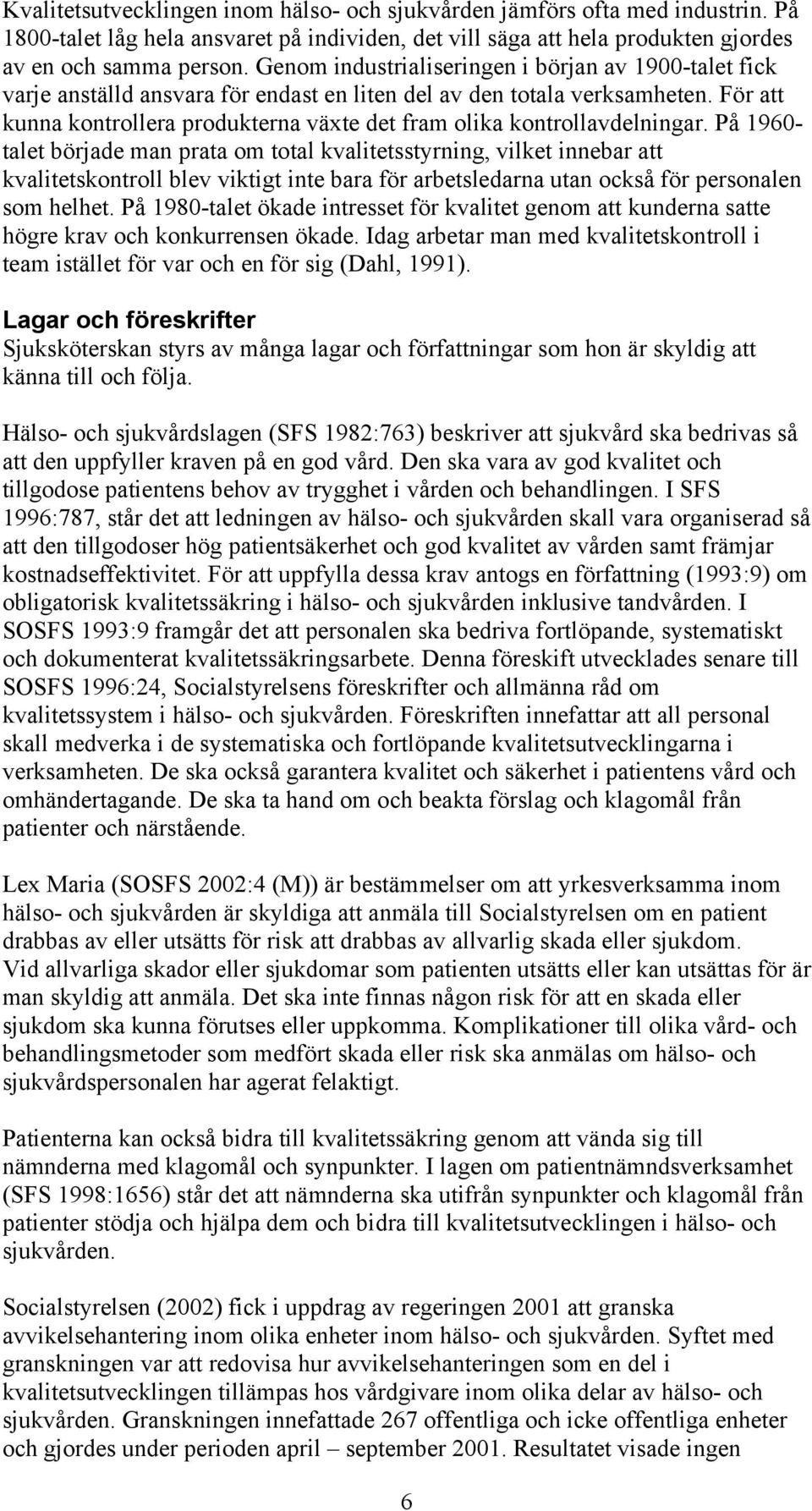 För att kunna kontrollera produkterna växte det fram olika kontrollavdelningar.