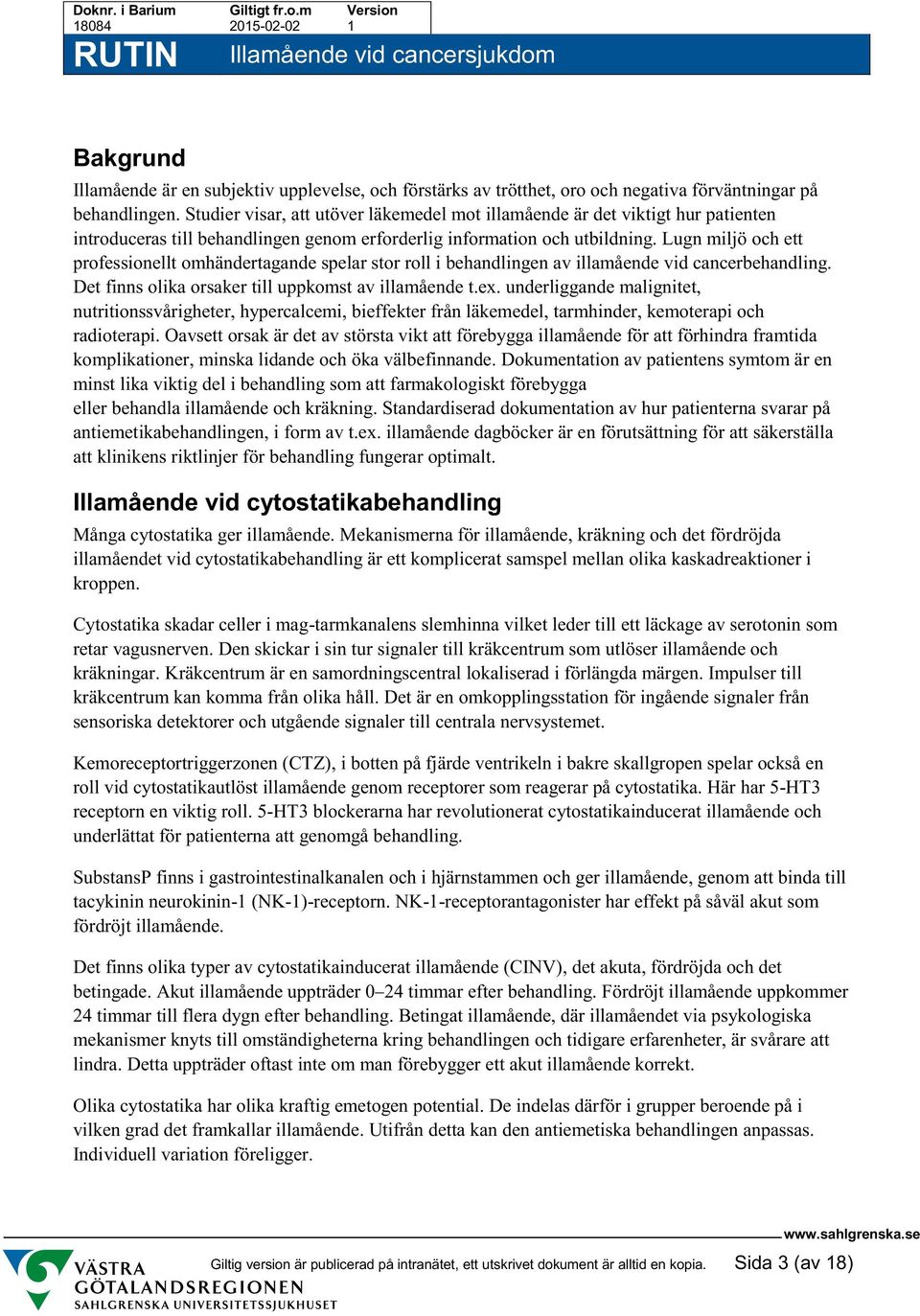 Lugn miljö och ett professionellt omhändertagande spelar stor roll i behandlingen av illamående vid cancerbehandling. Det finns olika orsaker till uppkomst av illamående t.ex.