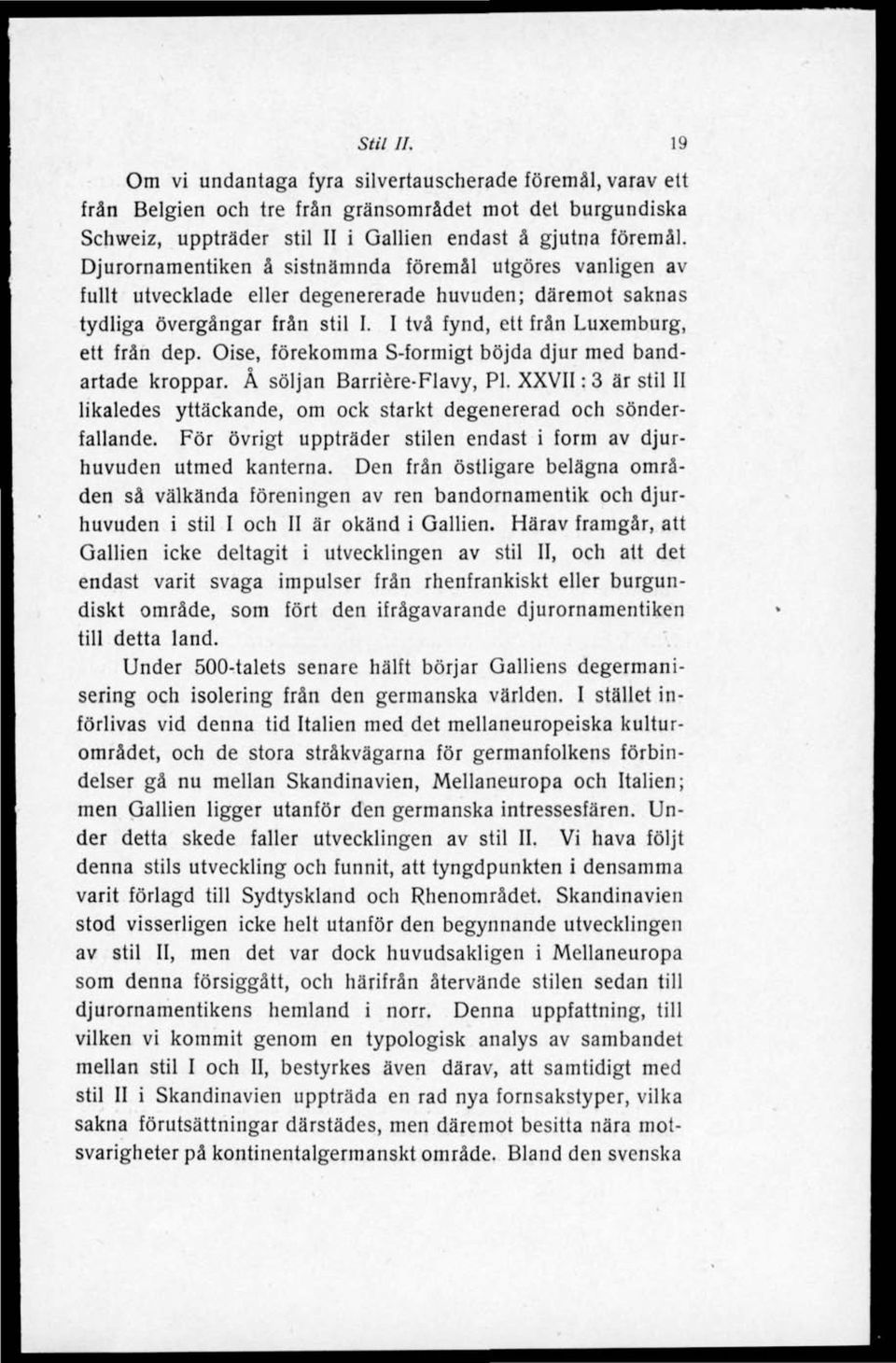 Oise, förekomma S-formigt böjda djur med bandartade kroppar. Å söljan Barriére-Flavy, Pl. XXVII: 3 är stil II likaledes yttäckande, om ock starkt degenererad och sönderfallande.