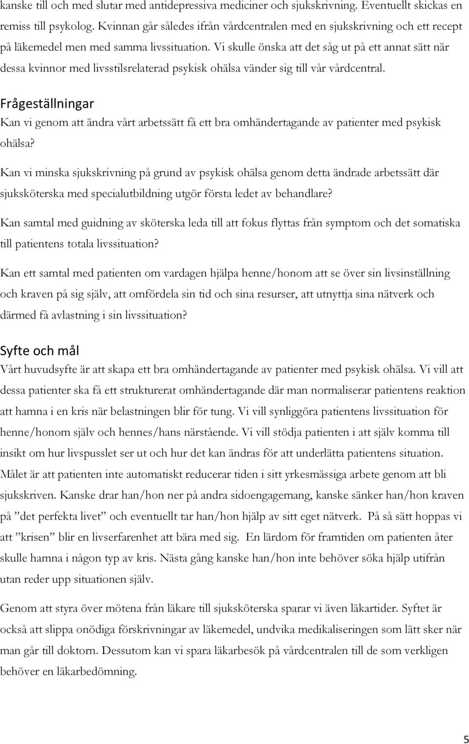 Vi skulle önska att det såg ut på ett annat sätt när dessa kvinnor med livsstilsrelaterad psykisk ohälsa vänder sig till vår vårdcentral.