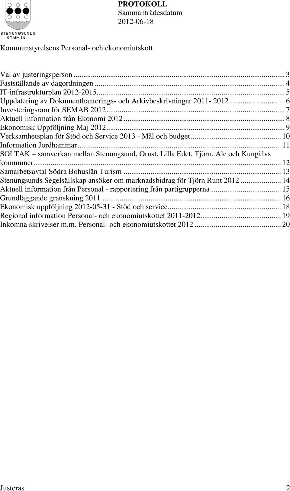 .. 10 Information Jordhammar... 11 SOLTAK samverkan mellan Stenungsund, Orust, Lilla Edet, Tjörn, Ale och Kungälvs kommuner... 12 Samarbetsavtal Södra Bohuslän Turism.