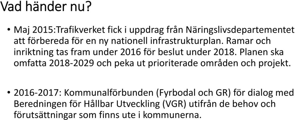 infrastrukturplan. Ramar och inriktning tas fram under 2016 för beslut under 2018.