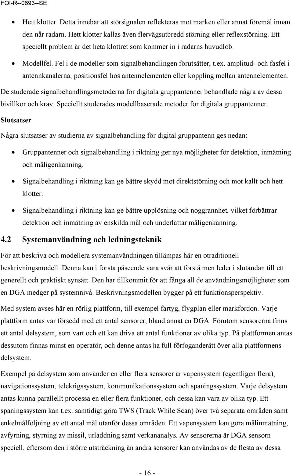 amplitud- och fasfel i antennkanalerna, positionsfel hos antennelementen eller koppling mellan antennelementen.