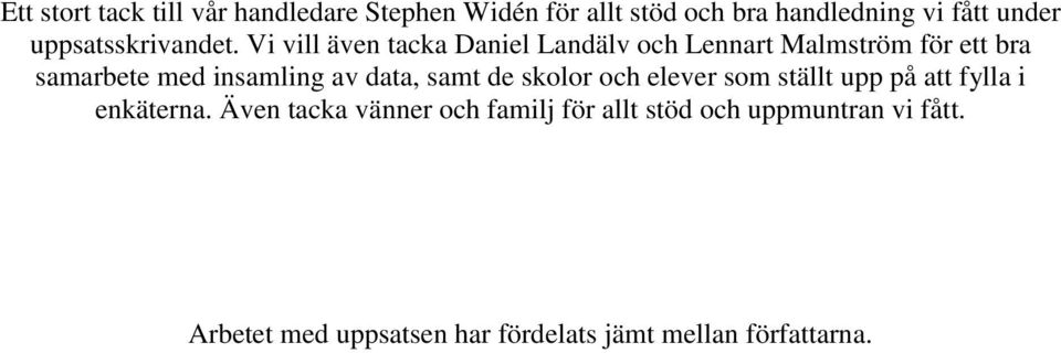 Vi vill även tacka Daniel Landälv och Lennart Malmström för ett bra samarbete med insamling av data,