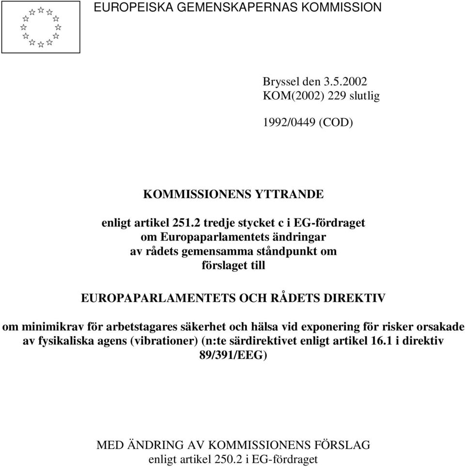 OCH RÅDETS DIREKTIV om minimikrav för arbetstagares säkerhet och hälsa vid exponering för risker orsakade av fysikaliska agens