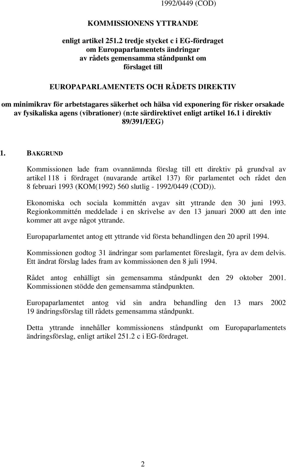 hälsa vid exponering för risker orsakade av fysikaliska agens (vibrationer) (n:te särdirektivet enligt artikel 16.1 i direktiv 89/391/EEG) 1.