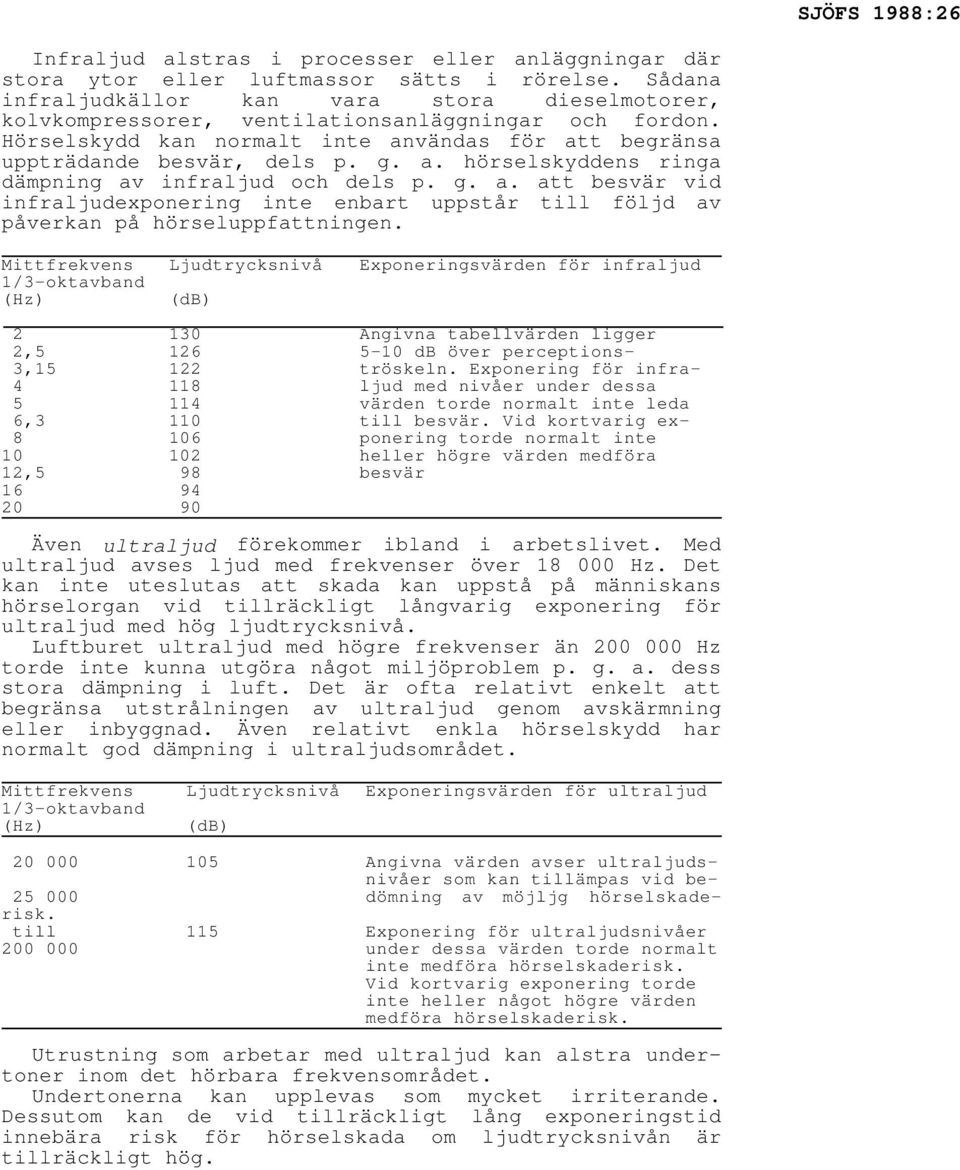 g. a. att besvär vid infraljudexponering inte enbart uppstår till följd av påverkan på hörseluppfattningen.