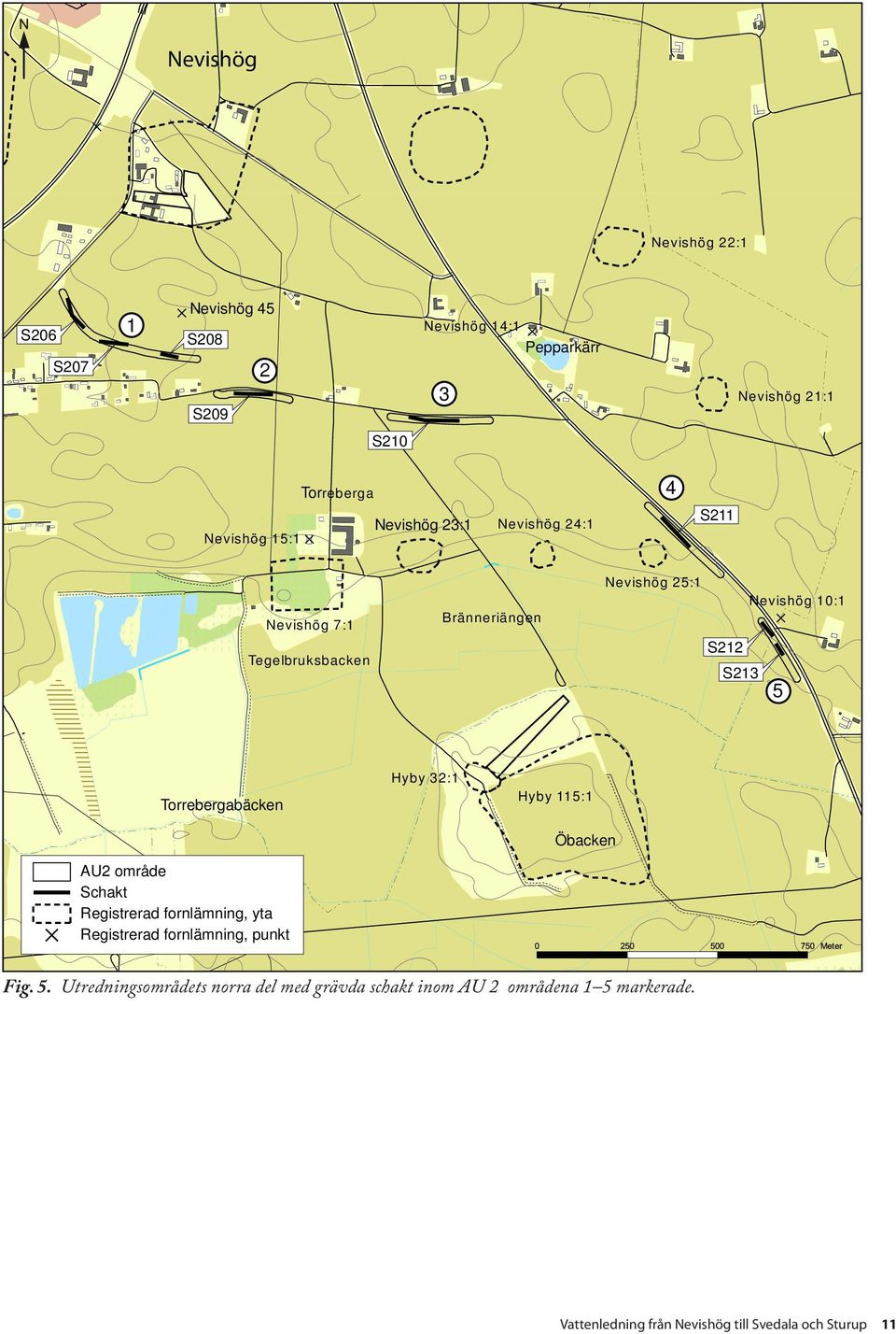 Torrebergabäcken AU2 område Schakt Registrerad fornlämning, yta Registrerad fornlämning, punkt Hyby 32:1 Hyby 115:1 Öbacken Fig.