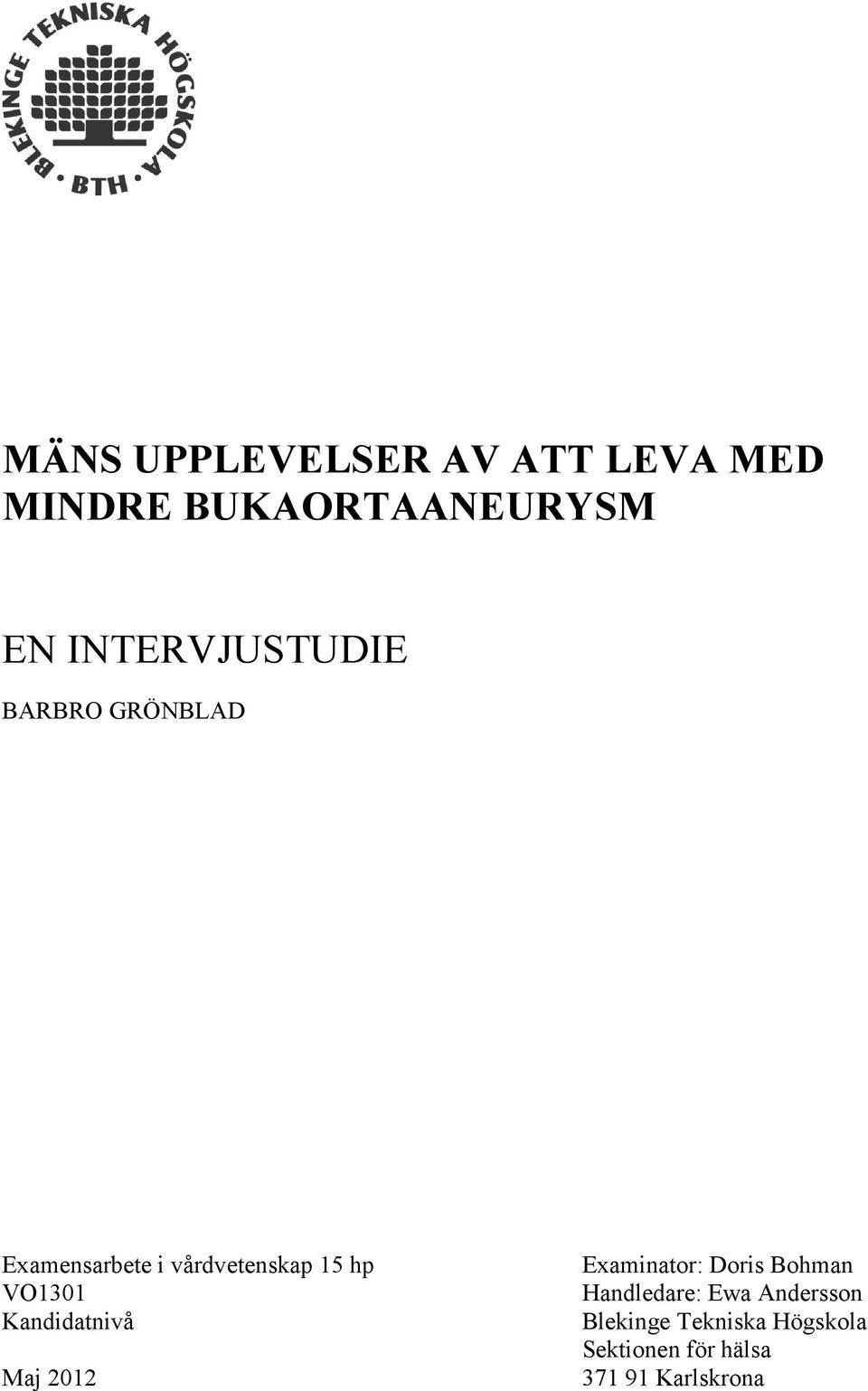 VO1301 Kandidatnivå Maj 2012 Examinator: Doris Bohman Handledare: