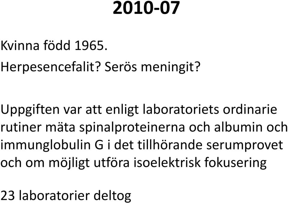 spinalproteinerna p och albumin och immunglobulin G i det