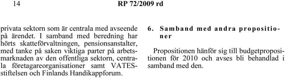 arbetsmarknaden av den offentliga sektorn, centrala företagareorganisationer samt VATESstiftelsen och Finlands