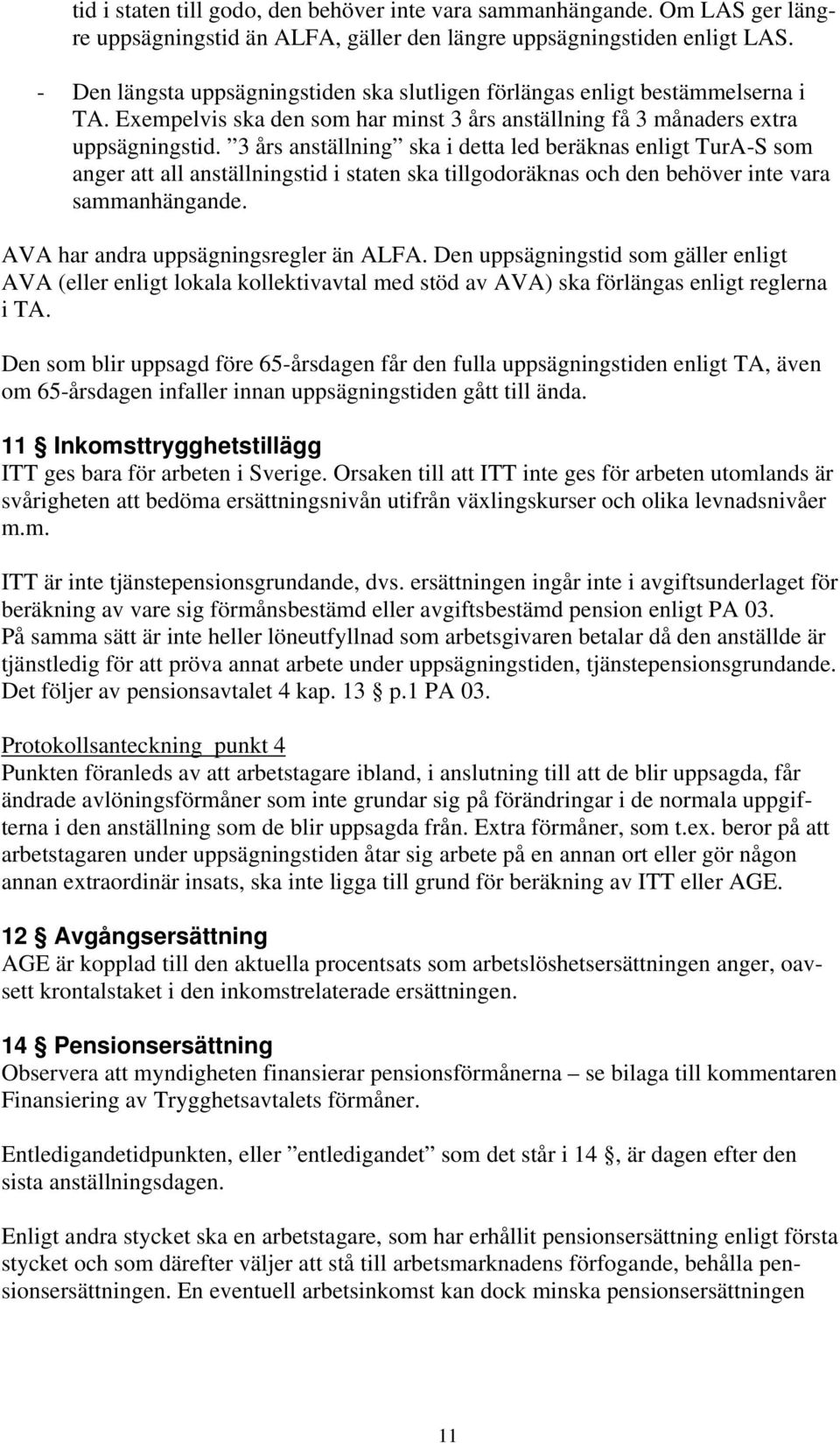 3 års anställning ska i detta led beräknas enligt TurA-S som anger att all anställningstid i staten ska tillgodoräknas och den behöver inte vara sammanhängande.