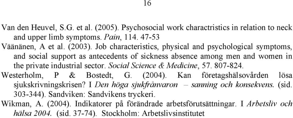 Social Science & Medicine, 57. 807-824. Westerholm, P & Bostedt, G. (2004). Kan företagshälsovården lösa sjukskrivningskrisen?
