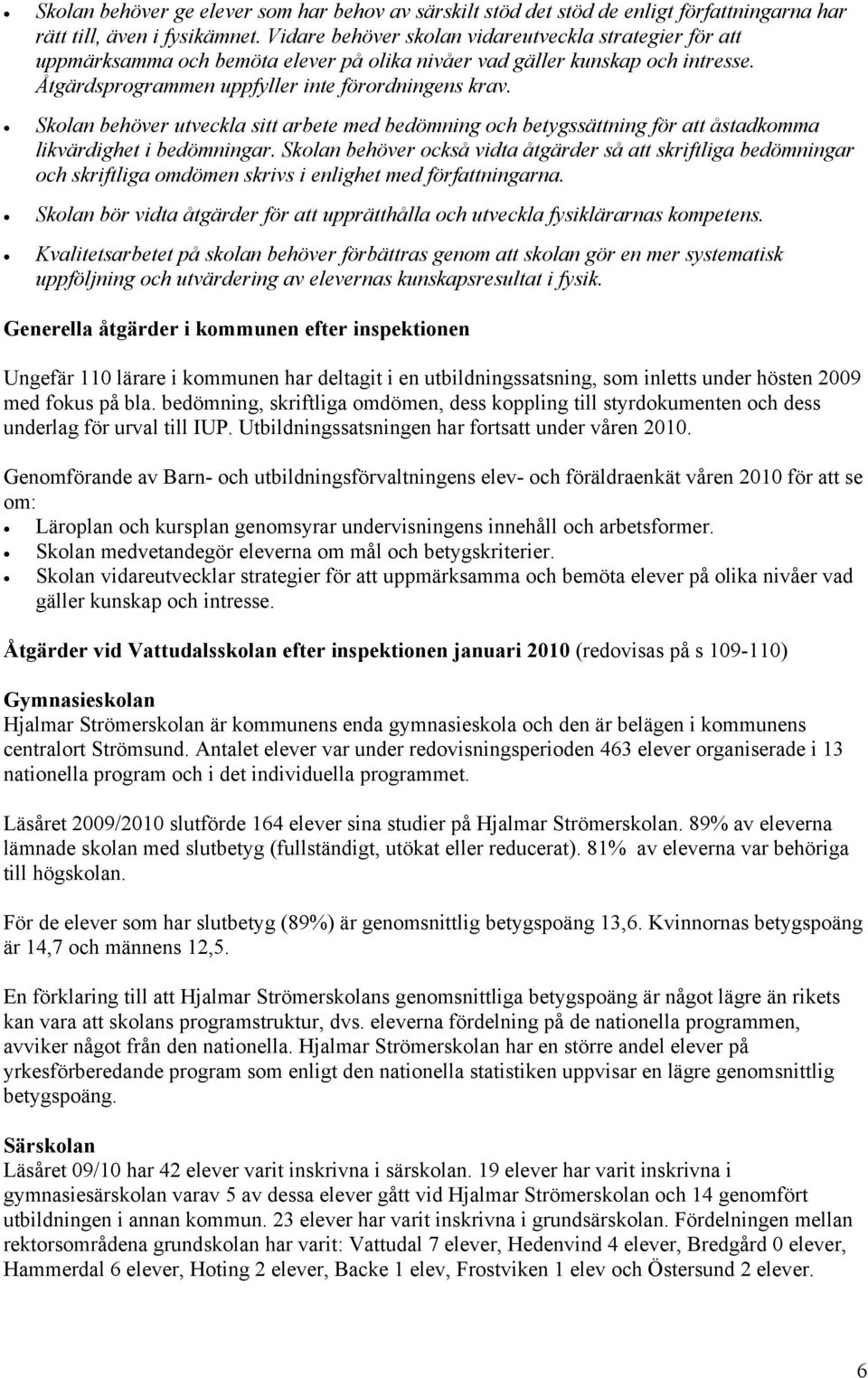 Skolan behöver utveckla sitt arbete med bedömning och betygssättning för att åstadkomma likvärdighet i bedömningar.