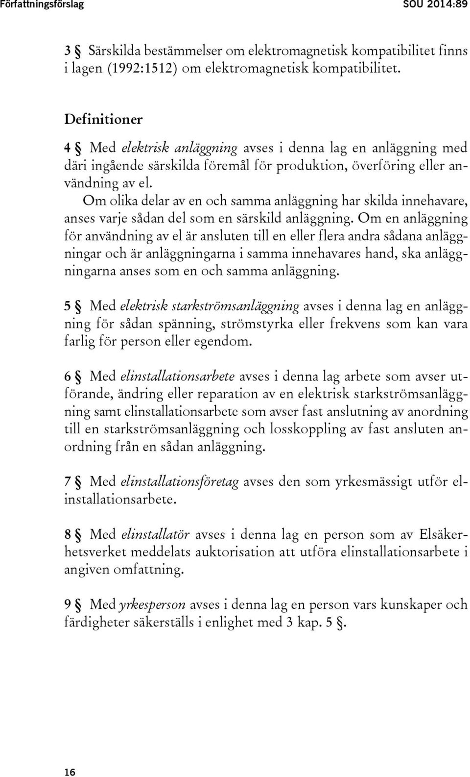 Om olika delar av en och samma anläggning har skilda innehavare, anses varje sådan del som en särskild anläggning.