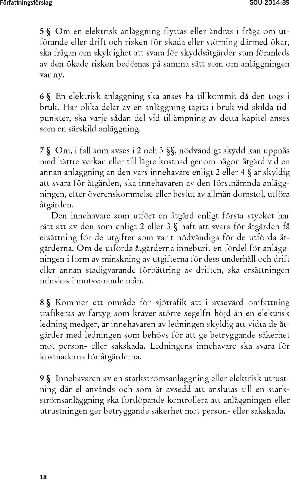 Har olika delar av en anläggning tagits i bruk vid skilda tidpunkter, ska varje sådan del vid tillämpning av detta kapitel anses som en särskild anläggning.