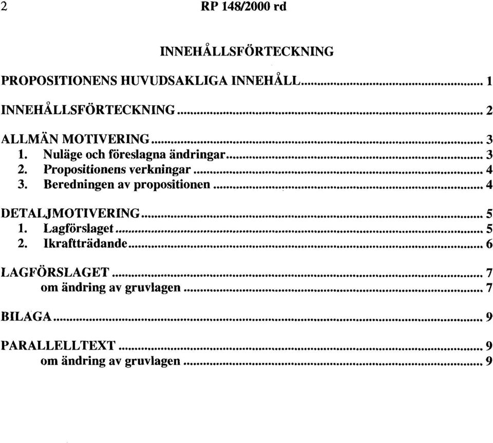 Beredningen av propositionen... 4 DETALJMOTIVERING... S l. Lagförslaget... S 2. Ikraftträdande.