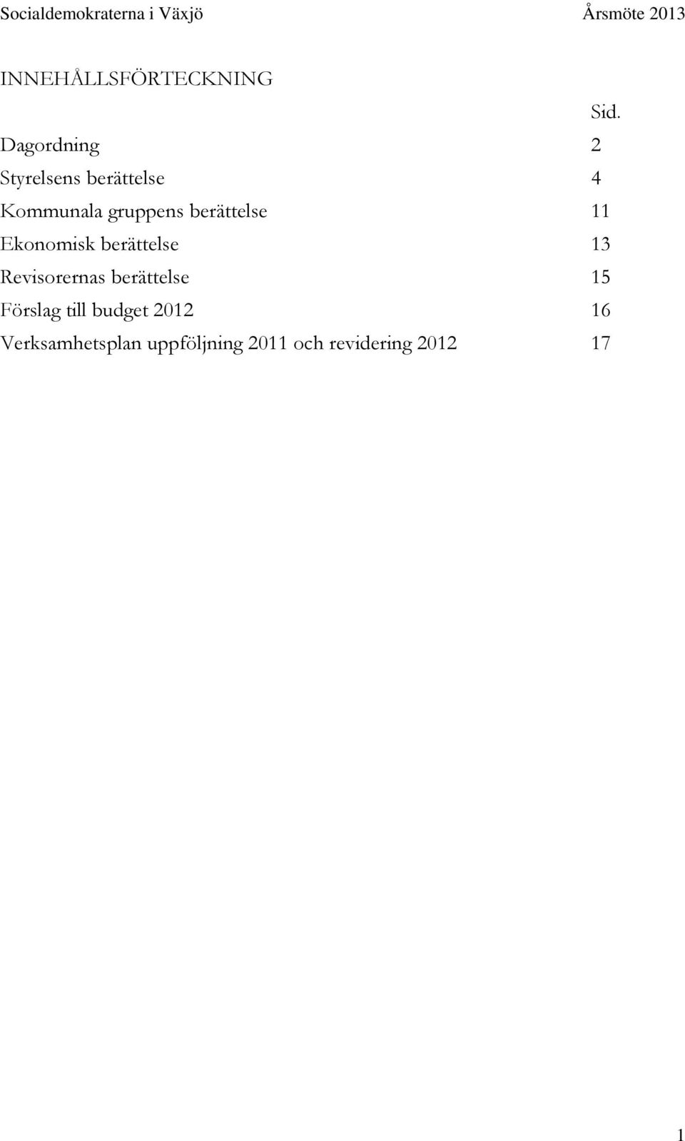 berättelse 11 Ekonomisk berättelse 13 Revisorernas