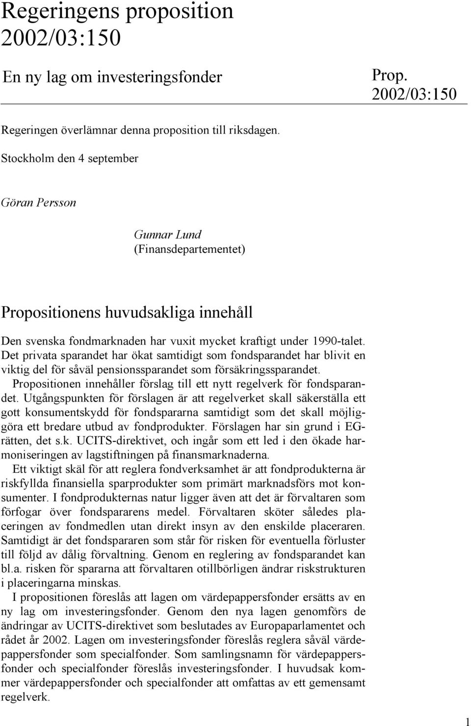 Det privata sparandet har ökat samtidigt som fondsparandet har blivit en viktig del för såväl pensionssparandet som försäkringssparandet.