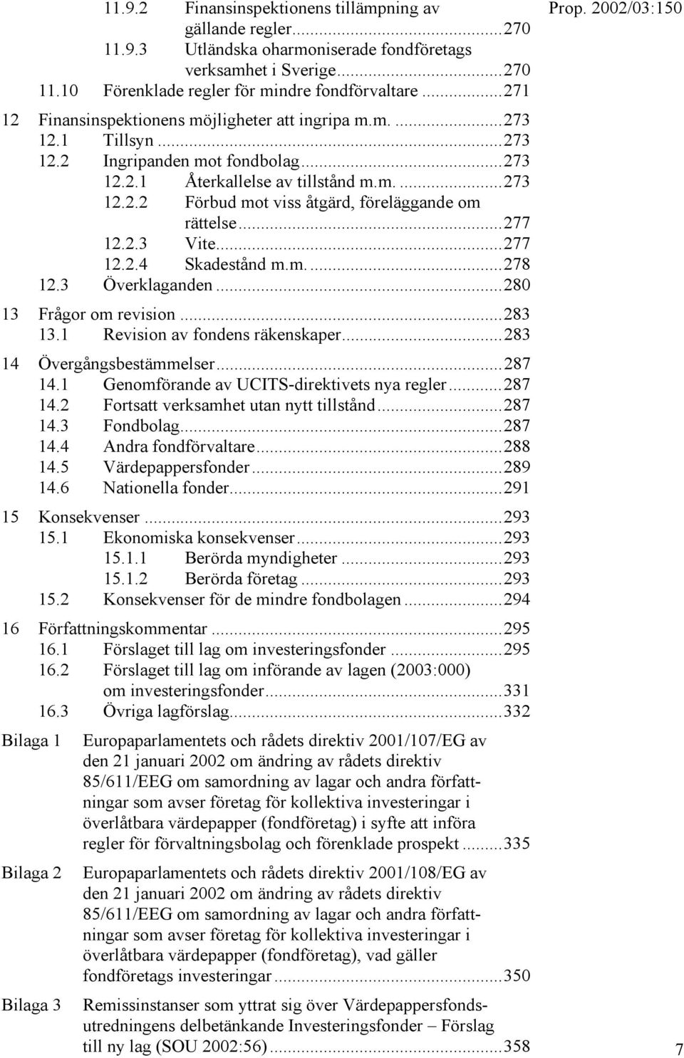 ..277 12.2.3 Vite...277 12.2.4 Skadestånd m.m....278 12.3 Överklaganden...280 13 Frågor om revision...283 13.1 Revision av fondens räkenskaper...283 14 Övergångsbestämmelser...287 14.