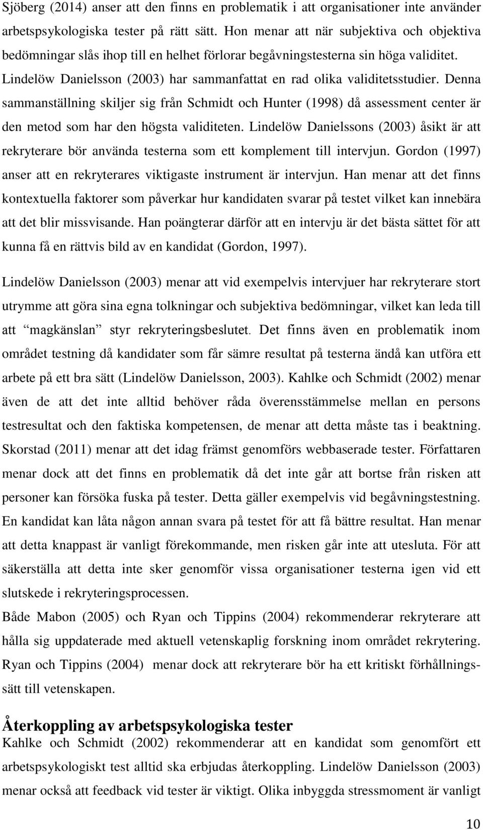 Lindelöw Danielsson (2003) har sammanfattat en rad olika validitetsstudier.