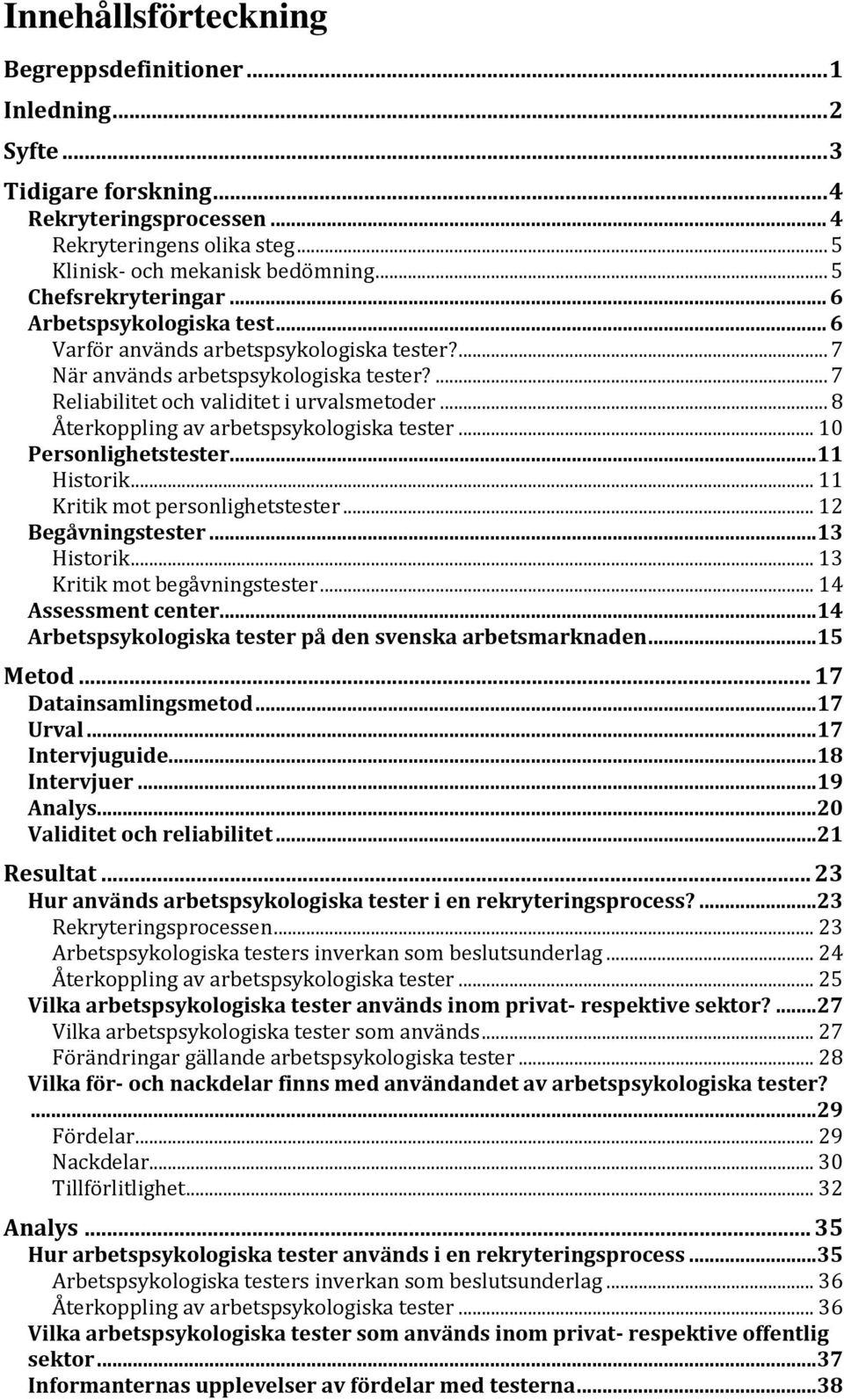 .. 8 Återkoppling av arbetspsykologiska tester... 10 Personlighetstester...11 Historik... 11 Kritik mot personlighetstester... 12 Begåvningstester...13 Historik... 13 Kritik mot begåvningstester.