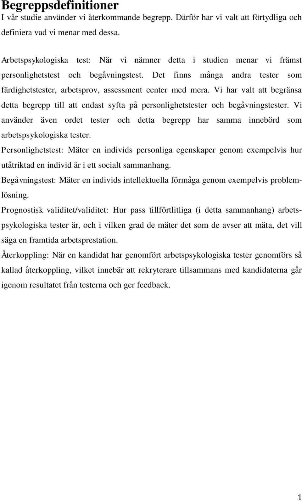 Vi har valt att begränsa detta begrepp till att endast syfta på personlighetstester och begåvningstester.