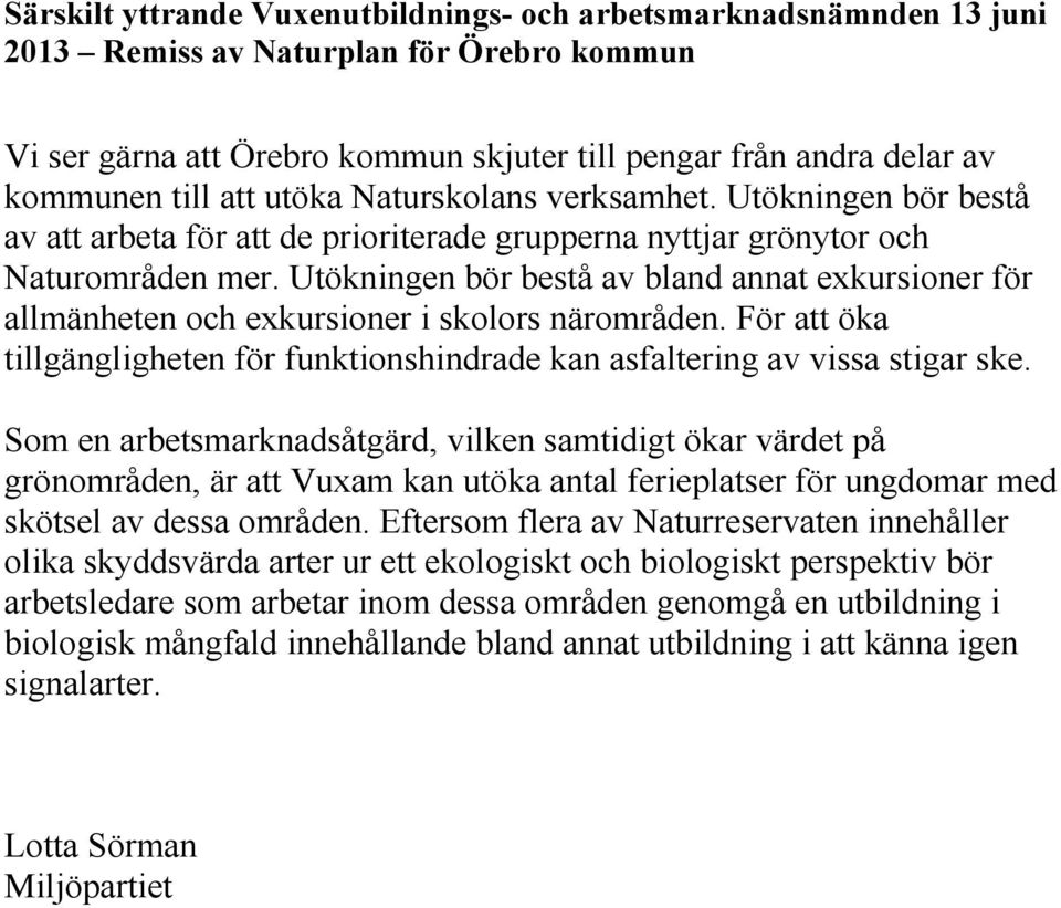 Utökningen bör bestå av bland annat exkursioner för allmänheten och exkursioner i skolors närområden. För att öka tillgängligheten för funktionshindrade kan asfaltering av vissa stigar ske.