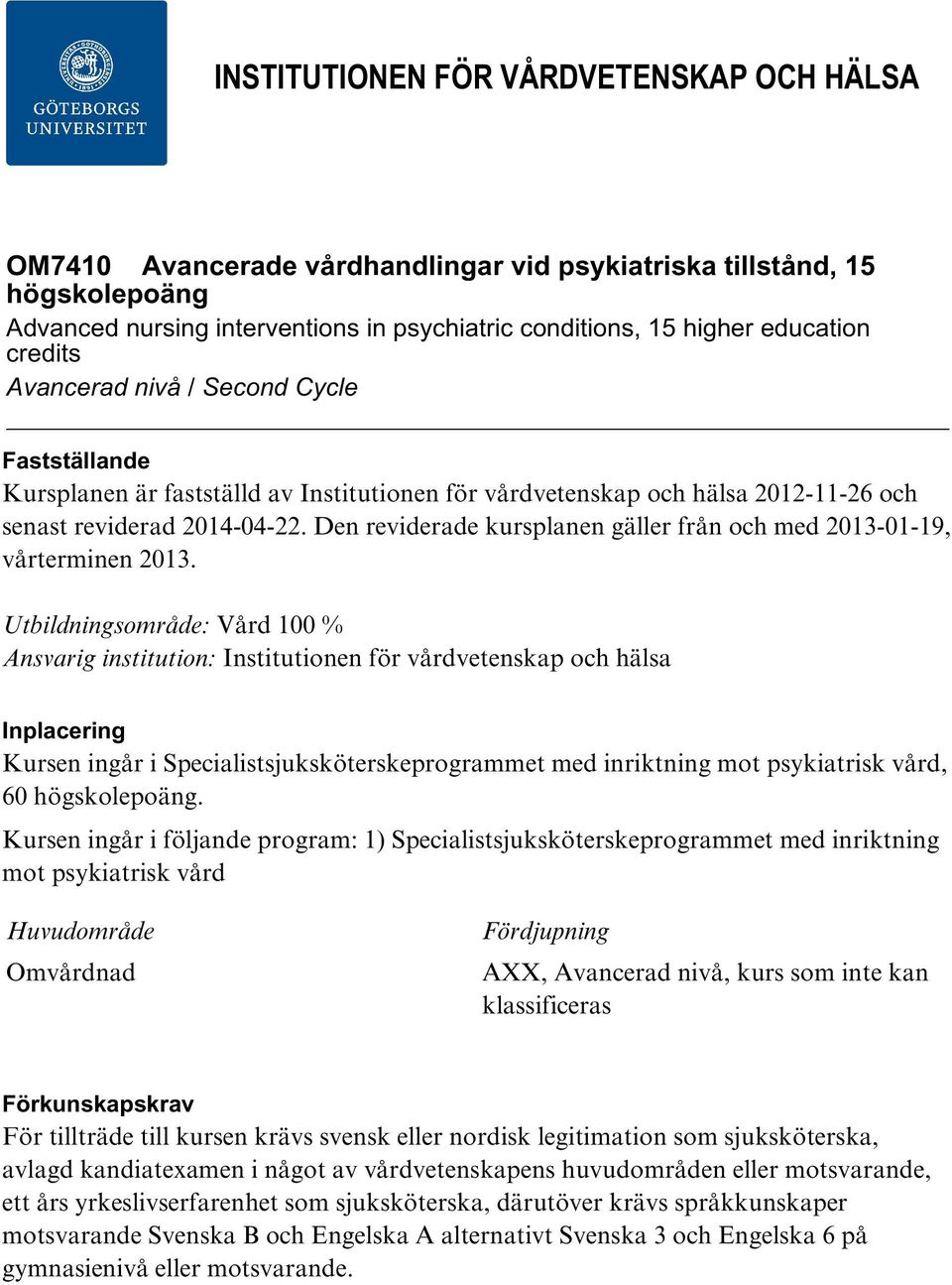 Den reviderade kursplanen gäller från och med 2013-01-19, vårterminen 2013.