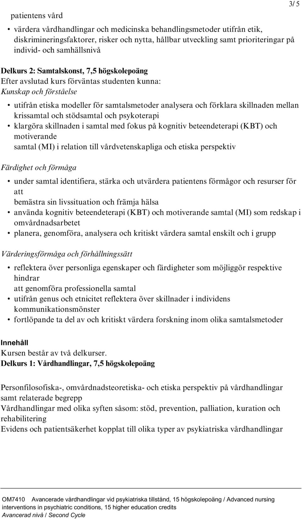 krissamtal och stödsamtal och psykoterapi klargöra skillnaden i samtal med fokus på kognitiv beteendeterapi (KBT) och motiverande samtal (MI) i relation till vårdvetenskapliga och etiska perspektiv