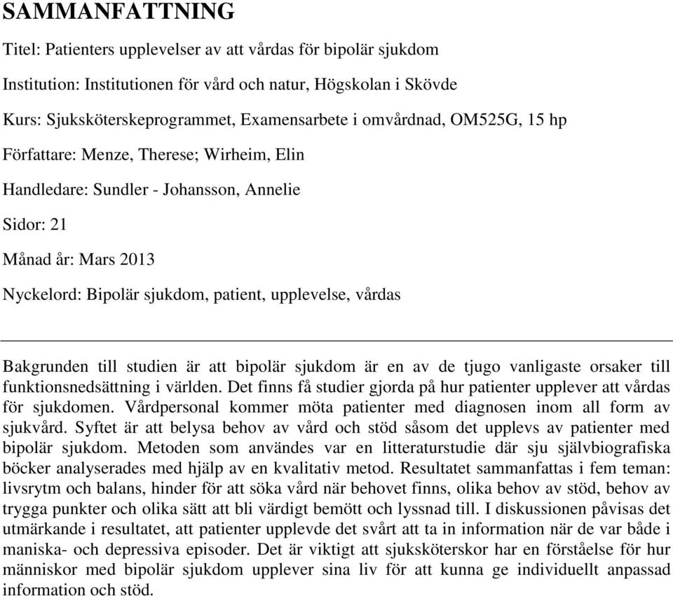 Bakgrunden till studien är att bipolär sjukdom är en av de tjugo vanligaste orsaker till funktionsnedsättning i världen. Det finns få studier gjorda på hur patienter upplever att vårdas för sjukdomen.