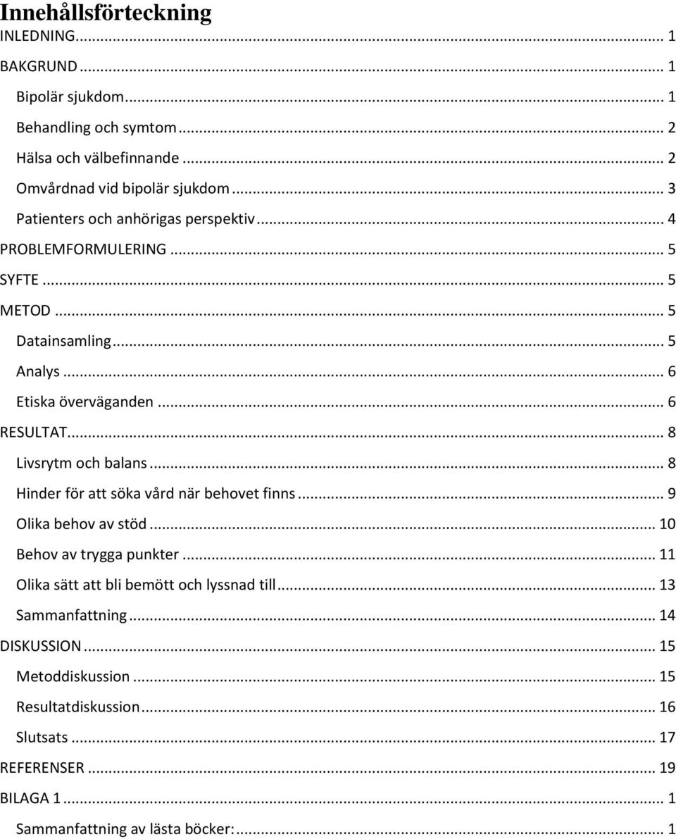 .. 8 Livsrytm och balans... 8 Hinder för att söka vård när behovet finns... 9 Olika behov av stöd... 10 Behov av trygga punkter.