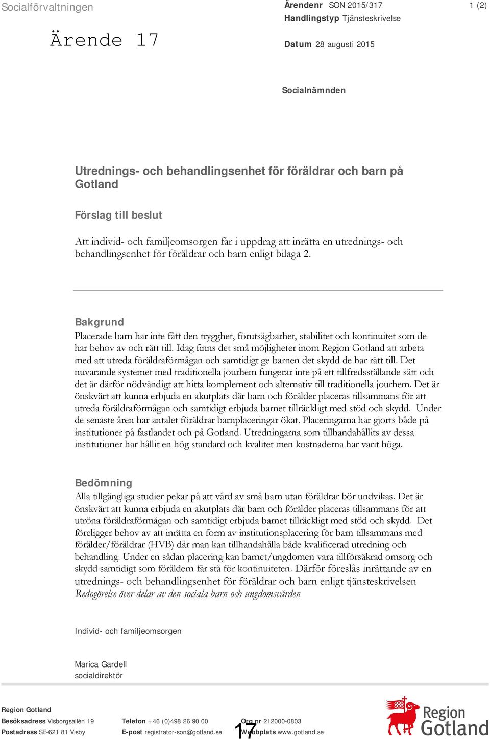 Bakgrund Placerade barn har inte fått den trygghet, förutsägbarhet, stabilitet och kontinuitet som de har behov av och rätt till.