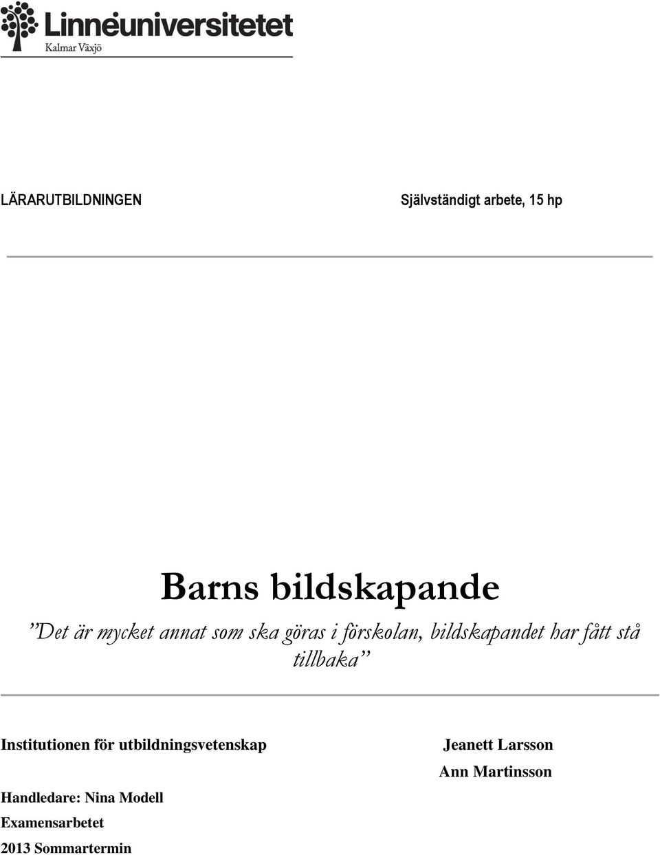 stå tillbaka Institutionen för utbildningsvetenskap Handledare: Nina