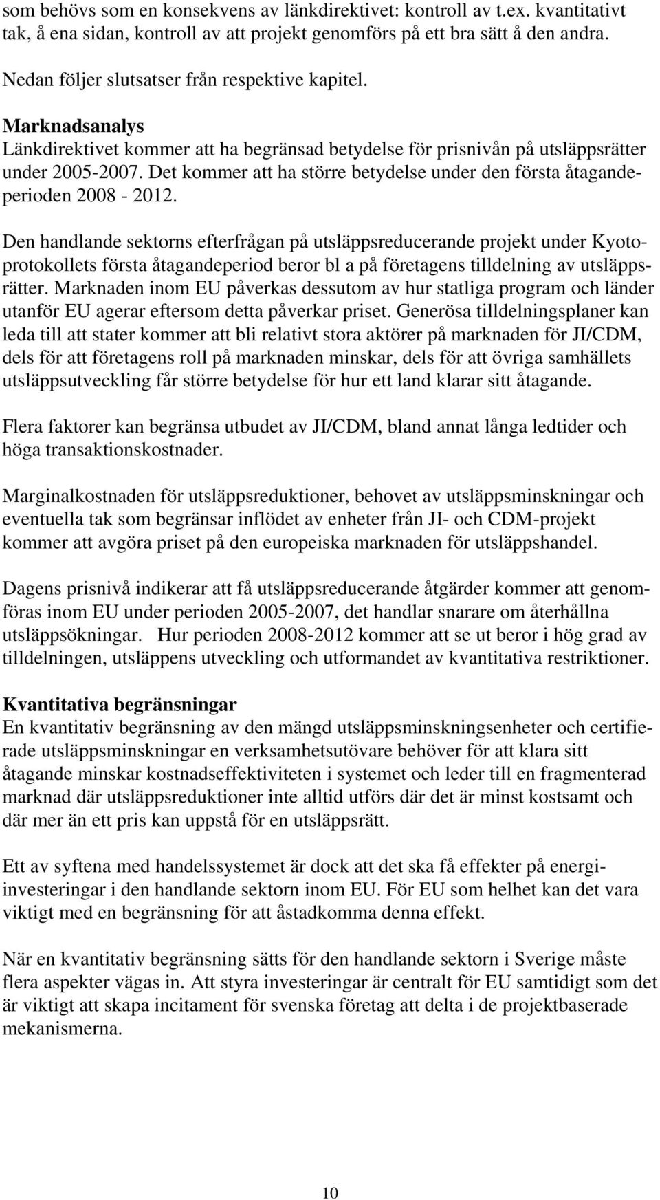 Det kommer att ha större betydelse under den första åtagandeperioden 2008-2012.